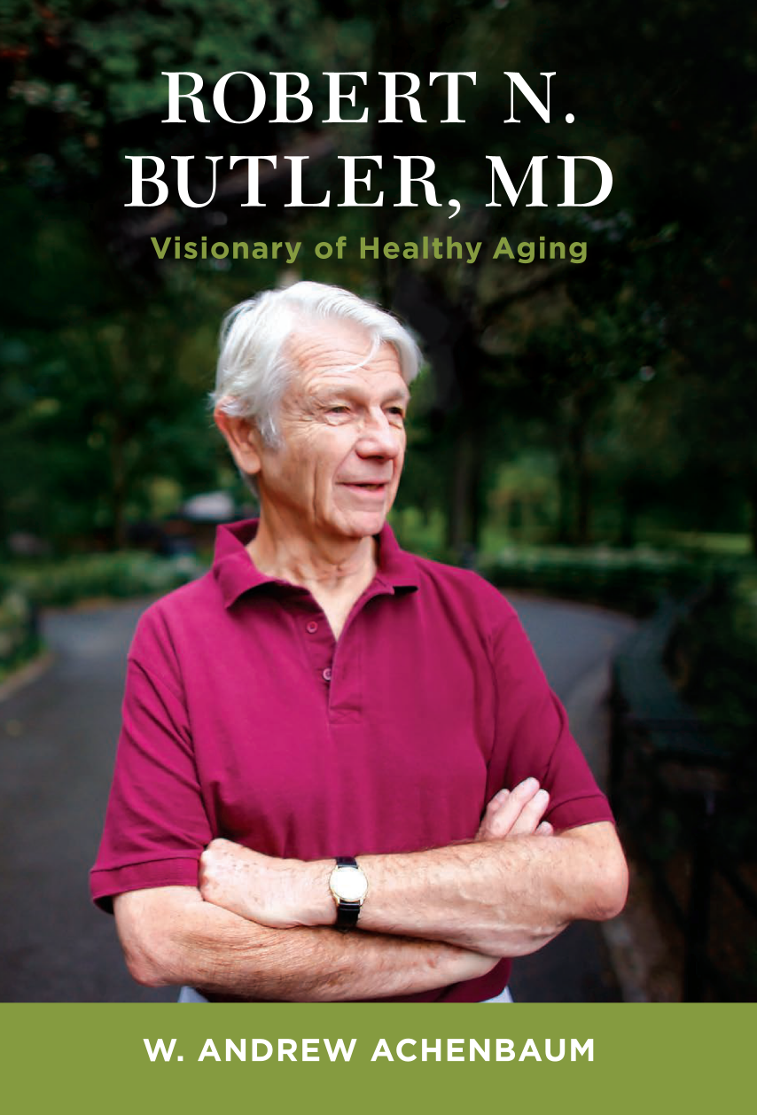 Robert N. Butler, MD: Visionary of Healthy Aging page Front Cover1