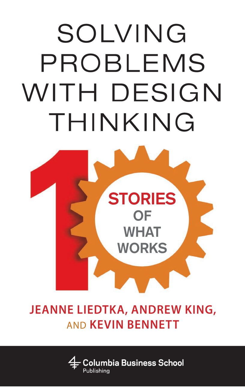 Solving Problems with Design Thinking: Ten Stories of What Works page Front Cover1