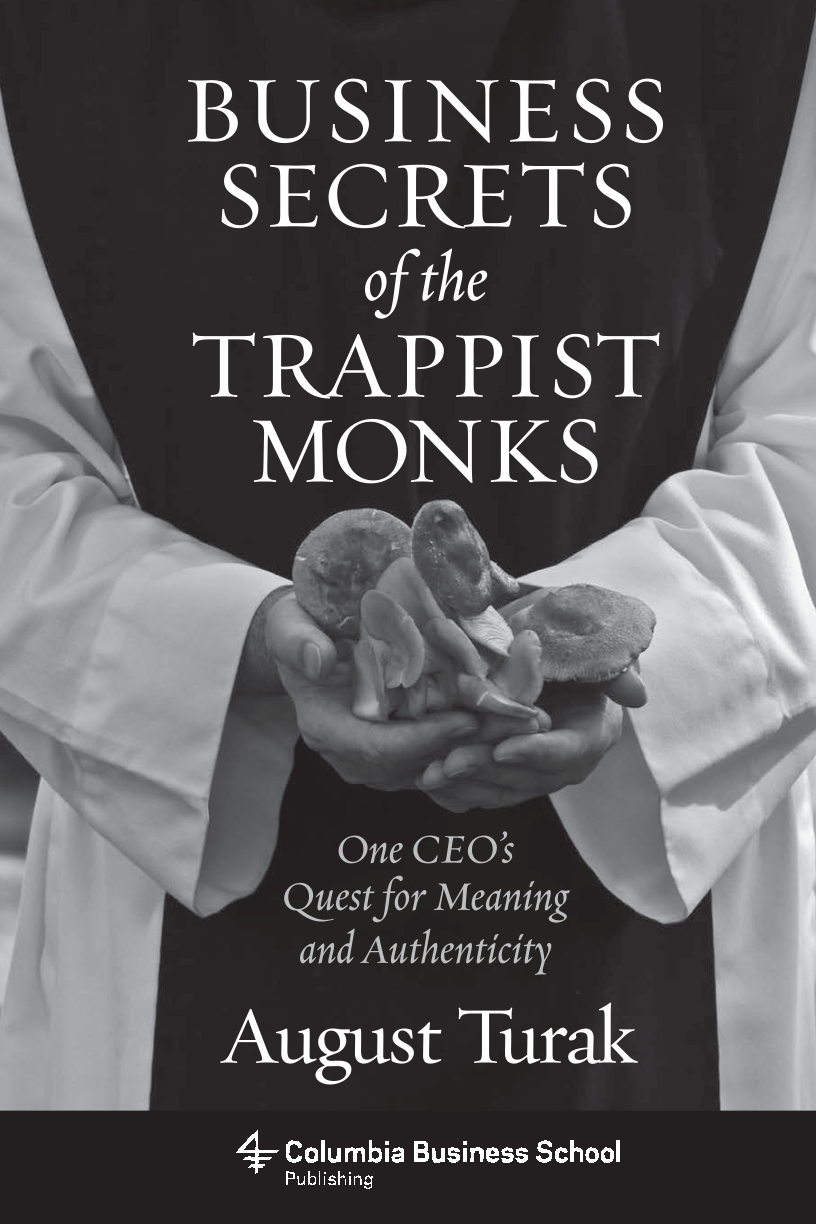 Business Secrets of the Trappist Monks: One CEO's Quest for Meaning and Authenticity page iii