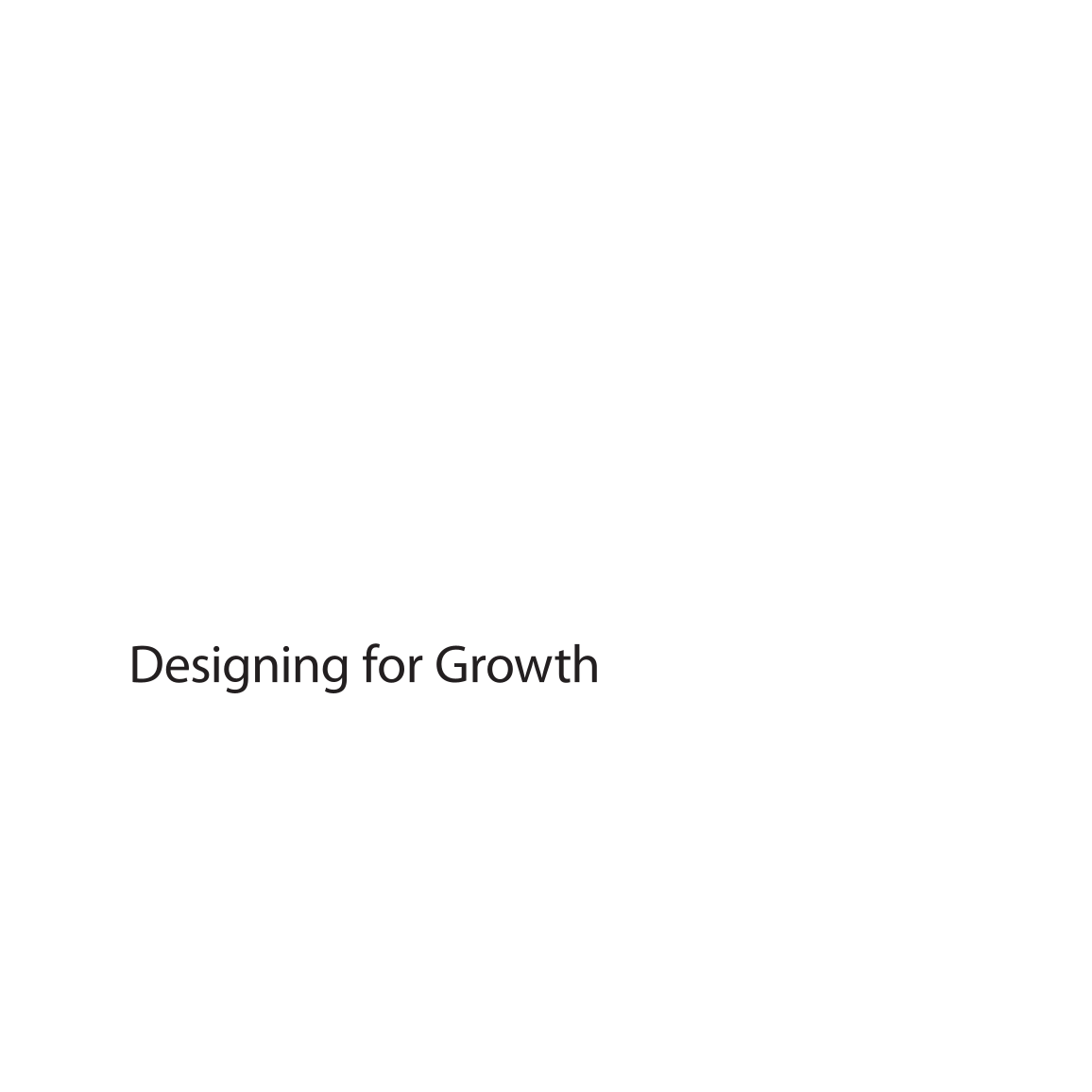 Designing for Growth: A Design Thinking ToolKit for Managers page i