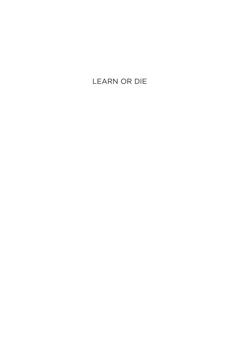 Learn or Die: Using Science to Build a Leading-Edge Learning Organization page xi