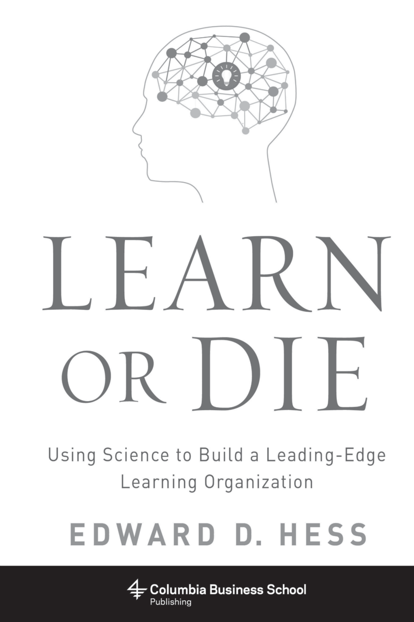 Learn or Die: Using Science to Build a Leading-Edge Learning Organization page iii