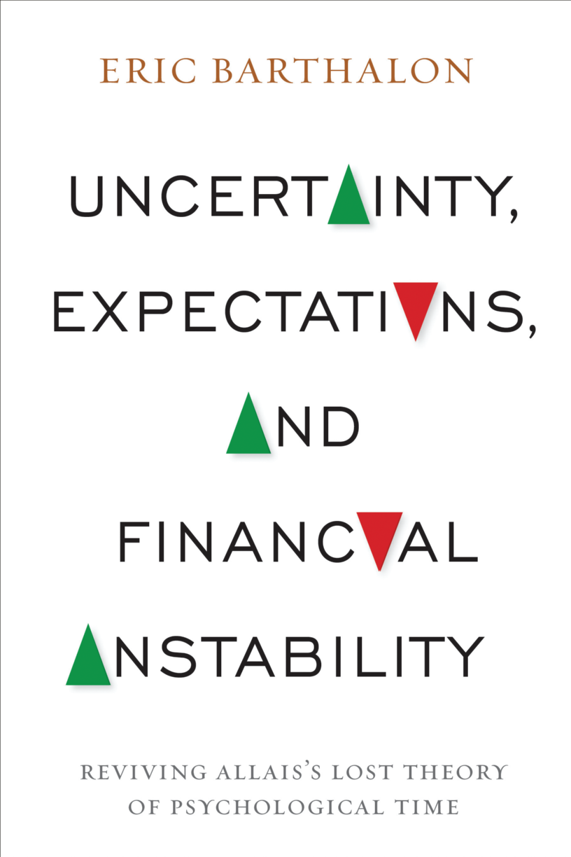Uncertainty, Expectations, and Financial Instability: Reviving Allais’s Lost Theory of Psychological Time page Front Cover1