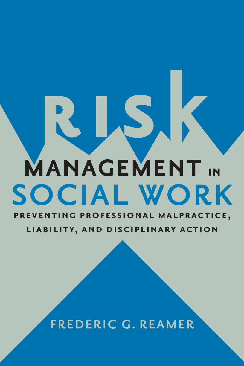 Risk Management in Social Work: Preventing Professional Malpractice, Liability, and Disciplinary Action page Front Cover1